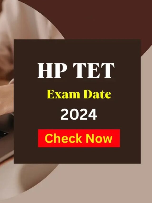 HP TET 2024 Registration, एचपी टीईटी 2024 के लिए आवेदन हुए शुरू, यहाँ देखे पूरी जानकारी